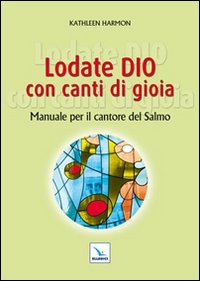 Lodate Dio con canti di gioia. Manuale per...