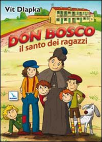 Don Bosco il santo dei ragazzi. Ediz. illu...
