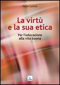 La virtù e la sua etica. Per l'educazione...