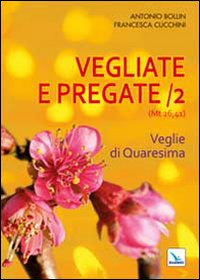 Vegliate e pregate. Vol. 2: Veglie di Quar...