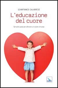 L'educazione del cuore. Semplici passi per...