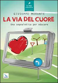 La via del cuore. Una segnaletica per educ...