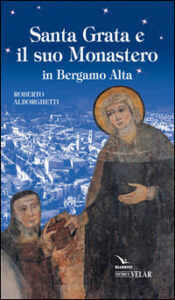 Santa Grata e il suo monastero in Bergamo alta