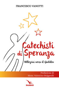 Catechisti di speranza. Pellegrini verso i...