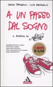 A un passo dal sogno. Il romanzo di «Amic...