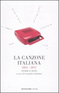 Canzone italiana 1861-2011. Storie e testi (La)