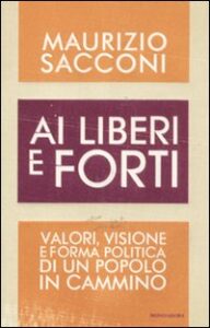 Ai liberi e forti. Valori, visione e forma...