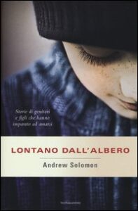 Lontano dall'albero. Storie di genitori e ...