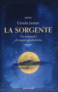 Sorgente. Un manuale di magia quotidiana (...
