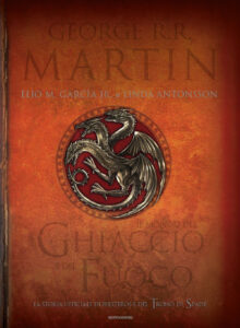 Mondo del ghiaccio e del fuoco. La storia ufficiale di Westeros e del Trono di spade. Ediz. illustrata (Il)