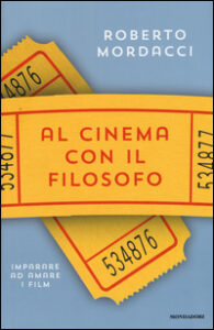 Al cinema con il filosofo. Imparare ad ama...