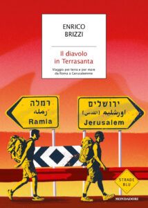 Diavolo in Terrasanta. Viaggio per terra e...