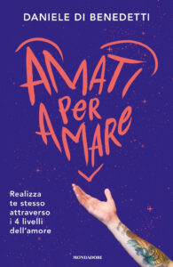 Amati per amare. Realizza te stesso attrav...