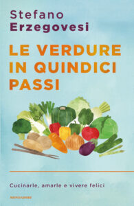 Verdure in quindici passi. Cucinarle, amarle e vivere felici (Le)