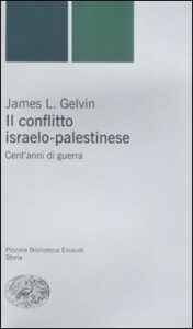 Conflitto israelo-palestinese. Cent'anni d...