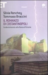 Romanzo di Costantinopoli. Guida letteraria alla Roma d'Oriente (Il)