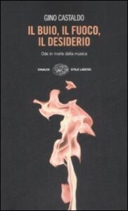 Buio, il fuoco, il desiderio. Ode in morte della musica (Il)