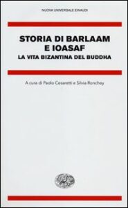 Storia di Barlaam e Ioasaf. La vita bizant...
