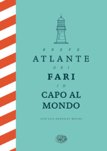 Breve atlante dei fari in capo al mondo. E...