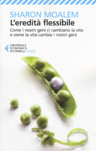 Eredità flessibile. Come i nostri geni ci cambiano la vita e come la vita cambia i nostri geni (L')