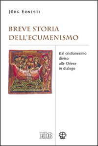 Breve storia dell'ecumenismo. Dal cristian...