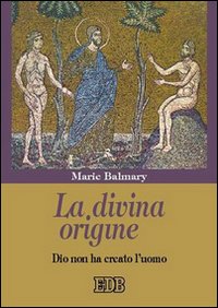 Divina origine. Dio non ha creato l'uomo (...