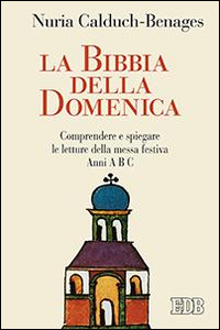 Bibbia della domenica. Comprendere e spieg...