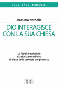 Dio interagisce con la sua Chiesa. La fedeltà ecclesiale alla rivelazione divina alla luce della teologia del processo