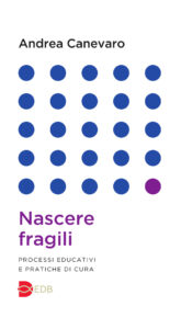 Nascere fragili. Processi educativi e prat...