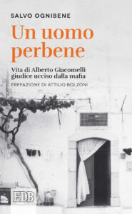 Uomo perbene. Vita di Alberto Giacomelli, ...