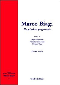 Marco Biagi. Un giurista progettuale. Scri...