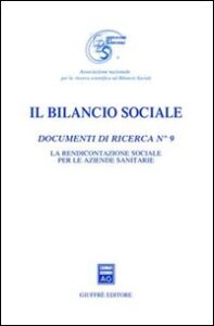Bilancio sociale. Documenti di ricerca (Il). Vol. 9: La rendicontazione sociale per le aziende sanitarie