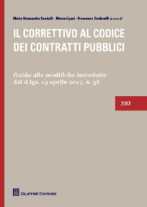 Correttivo al codice dei contratti pubblici. Guida alle modifiche introdotte dal D.lgs. 19 Aprile 2017, n. 56 (Il)