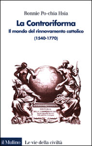 Controriforma. Il mondo del rinnovamento cattolico (1540-1770) (La)