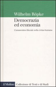 Democrazia ed economia. L'umanesimo libera...