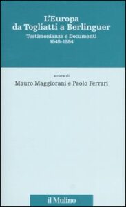 Europa da Togliatti a Berlinguer. Testimonianze e documenti 1945-1984 (L')