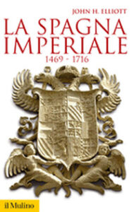 Spagna imperiale. 1469-1716 (La)
