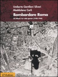 Bombardare Roma. Gli Alleati e la «Città...