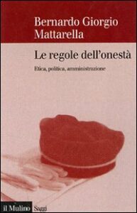 Regole dell'onestà. Etica, politica, ammi...