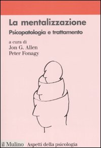 Mentalizzazione. Psicopatologia e trattame...