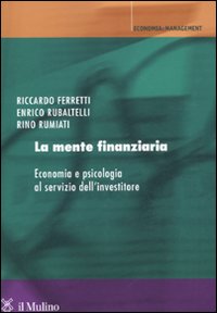 Mente finanziaria. Economia e psicologia a...
