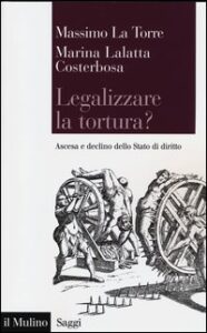 Legalizzare la tortura? Ascesa e declino d...
