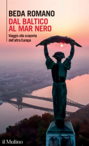 Dal Baltico al Mar Nero. Viaggio alla scop...