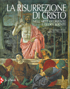 Risurrezione di Cristo nell'arte d'Oriente e d'Occidente. Ediz. a colori (La)