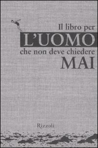 Libro per l'uomo che non deve chiedere mai...