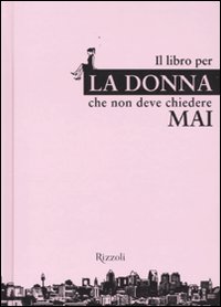 Libro per la donna che non deve chiedere m...