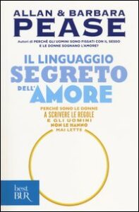 Linguaggio segreto dell'amore. Perché sono le donne a scrivere le regole e gli uomini non le hanno mai lette (Il)