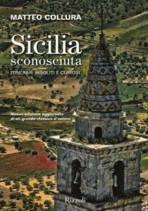Sicilia sconosciuta. Itinerari insoliti e ...