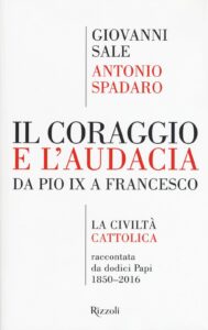 Coraggio e l'audacia. Da Pio IX a Francesco. «La Civiltà Cattolica» raccontata da dodici Papi 1850-2016 (Il)
