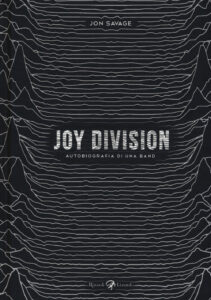Joy Division. Autobiografia di una band
